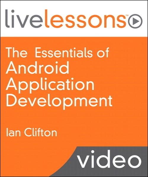 Oreilly - Essentials of Android Application Development LiveLessons (Video Training), The - 9780132996594