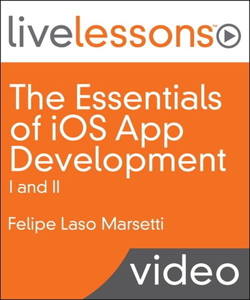 Oreilly - The Essentials of iOS App Development I and II LiveLessons (Video Training) - 9780133373639