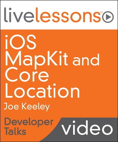 Oreilly - iOS MapKit and Core Location LiveLessons - Developer Talks - 9780133549843