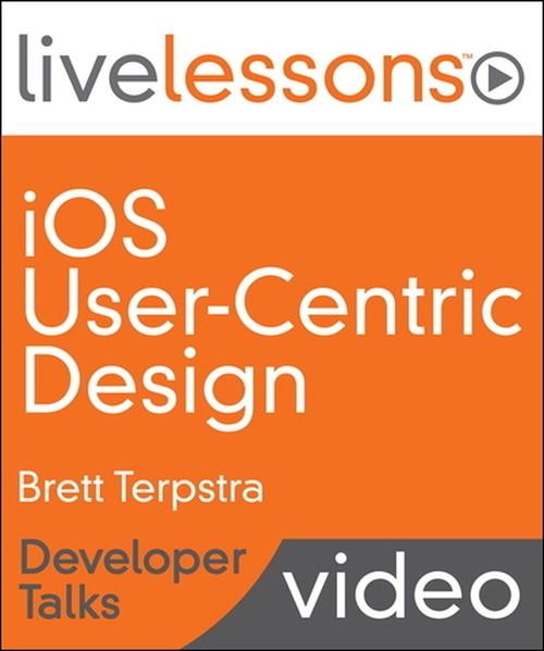 Oreilly - iOS User-Centric Design LiveLessons - Developer Talks - 9780133563313