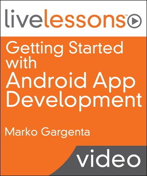 Oreilly - Getting Started with Android App Development LiveLessons (Video Training) - 9780133570250