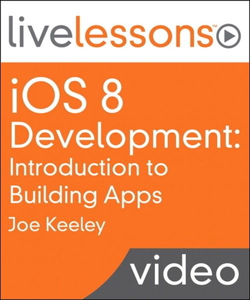 Oreilly - iOS 8 Development: Introduction to Building Apps LiveLessons (Video Training) - 9780133904253