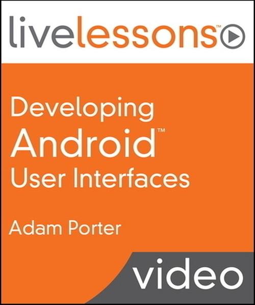 Oreilly - Developing Android User Interfaces LiveLessons (Video Training) - 9780134037806