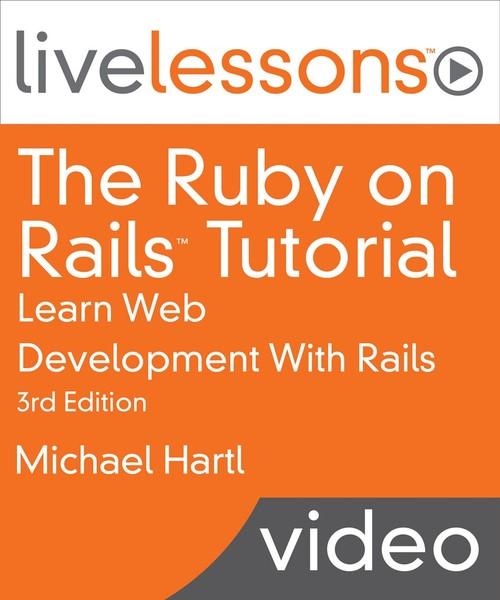 Oreilly - The Ruby on Rails Tutorial LiveLessons (Video Training): Learn Web Development With Rails - 9780134097862