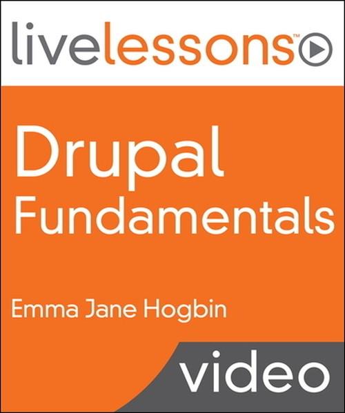 Oreilly - Drupal Fundamentals LiveLessons (Video Training) - 9780137070312