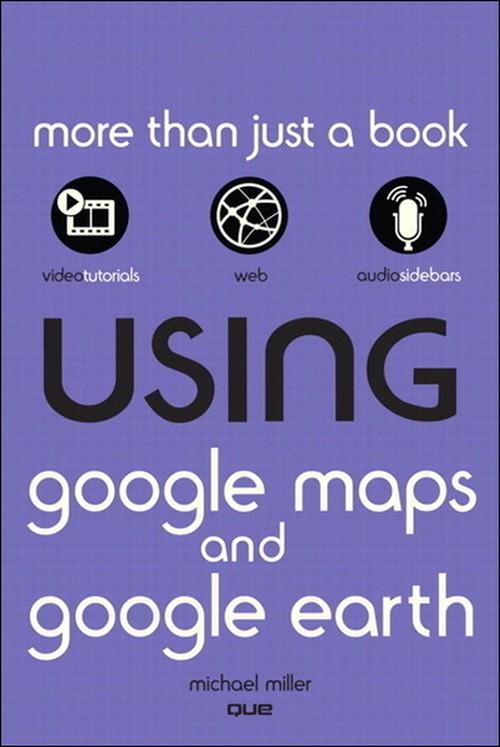 Oreilly - Using Google Maps and Google Earth - 9780132377980