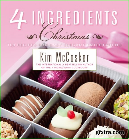 4 Ingredients Christmas: Recipes for a Simply Yummy Holiday