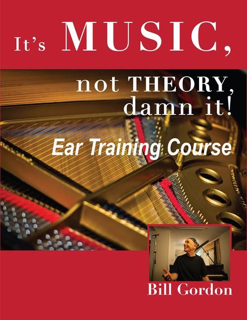 Oreilly - It’s Music, Not Theory, Damn It! Ear Training Course - 9780991155545