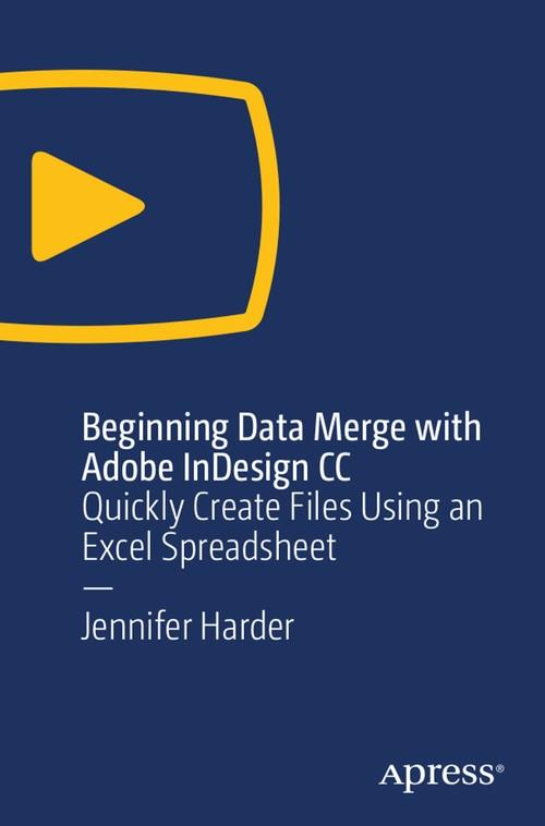 Oreilly - Beginning Data Merge with Adobe InDesign CC: Quickly Create Files Using an Excel Spreadsheet - 9781484245385