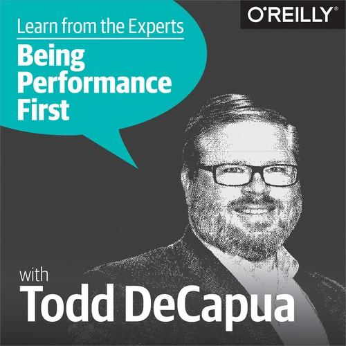 Oreilly - Learn from the Experts about Being Performance-First: Todd DeCapua - 9781492030614