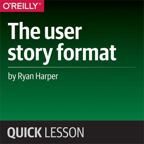 Oreilly - The user story format - 9781492036623