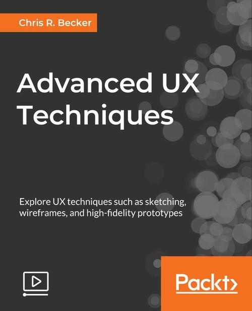 Oreilly - Advanced UX Techniques - 9781788296465