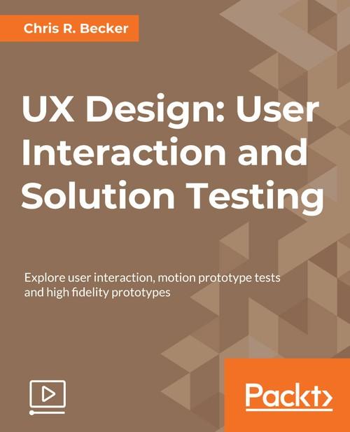 Oreilly - UX Design: User Interaction and Solution Testing - 9781788298193