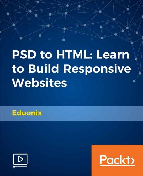 Oreilly - PSD to HTML: Learn To Build Responsive Websites - 9781789536799