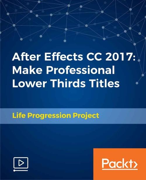 Oreilly - After Effects CC 2017: Make Professional Lower Thirds Titles - 9781789538441