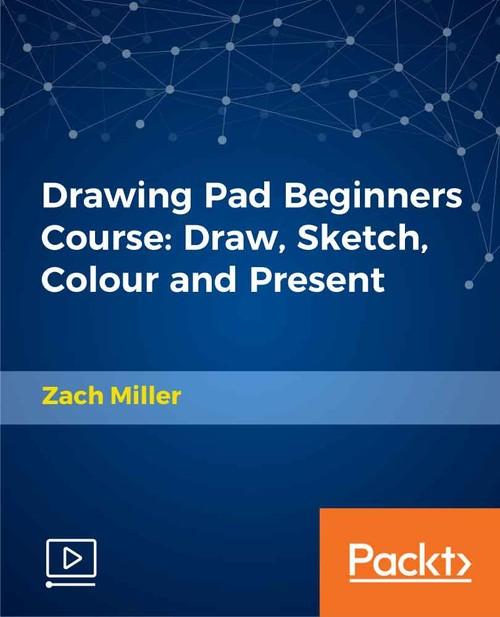 Oreilly - Drawing Pad Beginners Course: Draw, Sketch, Colour and Present - 9781789616927