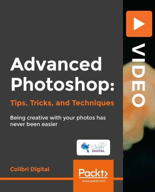 Oreilly - Advanced Photoshop: Tips, Tricks, and Techniques - 9781789808568