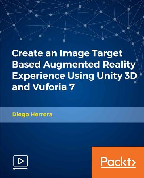 Oreilly - Create an Image Target Based Augmented Reality Experience Using Unity 3D and Vuforia 7 - 9781789955149