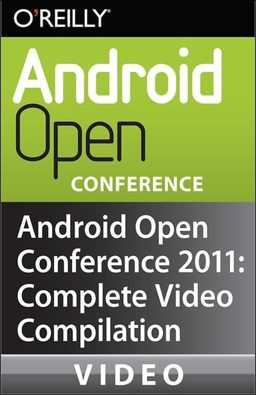 Oreilly - Android Open Conference 2011: Complete Video Compilation - 9781449322205