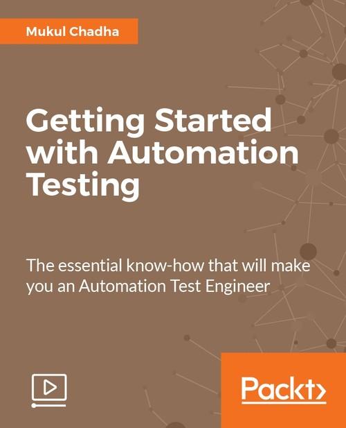 Oreilly - Getting Started with Automation Testing - 9781788294737