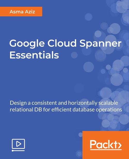 Oreilly - Google Cloud Spanner Essentials - 9781788295765