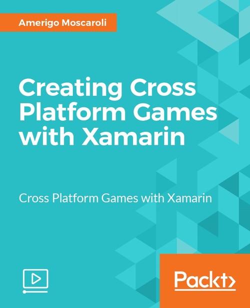 Oreilly - Creating Cross Platform Games with Xamarin - 9781788297431