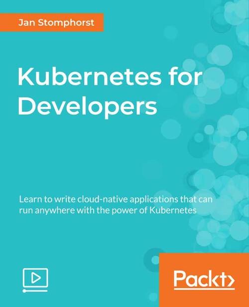 Oreilly - Kubernetes for Developers - 9781788832137