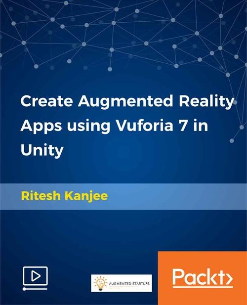 Oreilly - Create Augmented Reality Apps using Vuforia 7 in Unity - 9781789533569