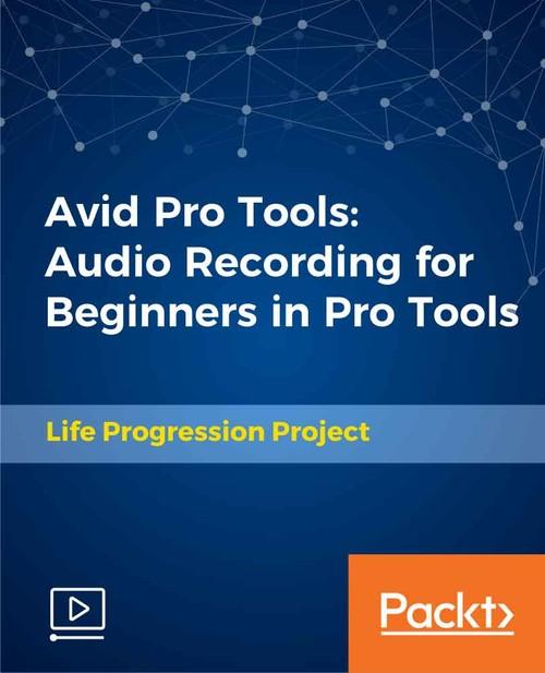 Oreilly - Avid Pro Tools: Audio Recording for Beginners in Pro Tools - 9781789536683