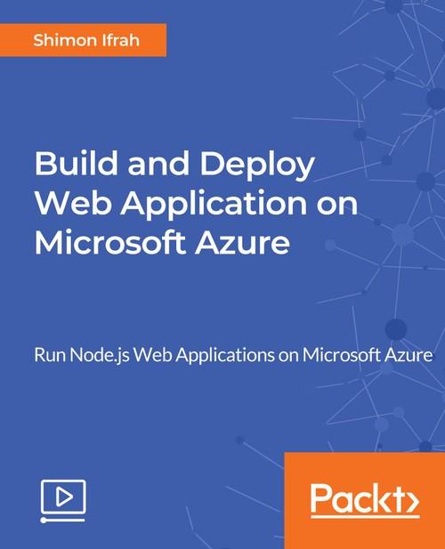 Oreilly - Build and Deploy Web Application on Microsoft Azure - 9781789802283