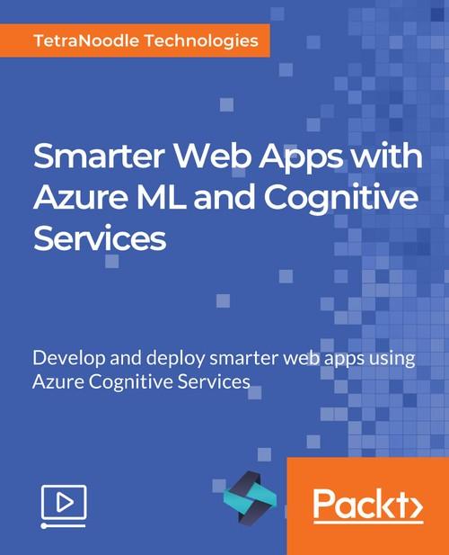 Oreilly - Smarter Web Apps with Azure ML and Cognitive Services - 9781789803457