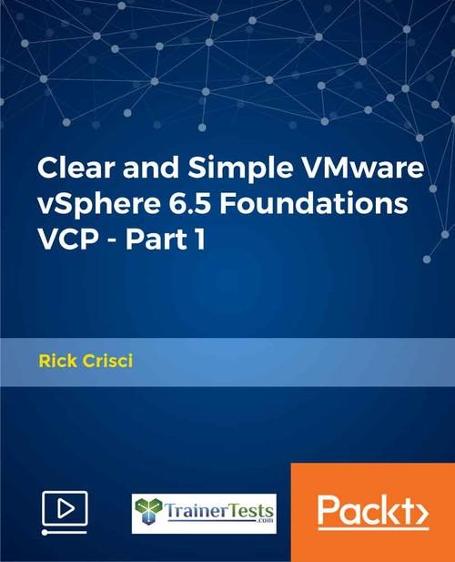 Oreilly - Clear and Simple VMware vSphere 6.5 Foundations VCP - Part 1 - 9781789951783