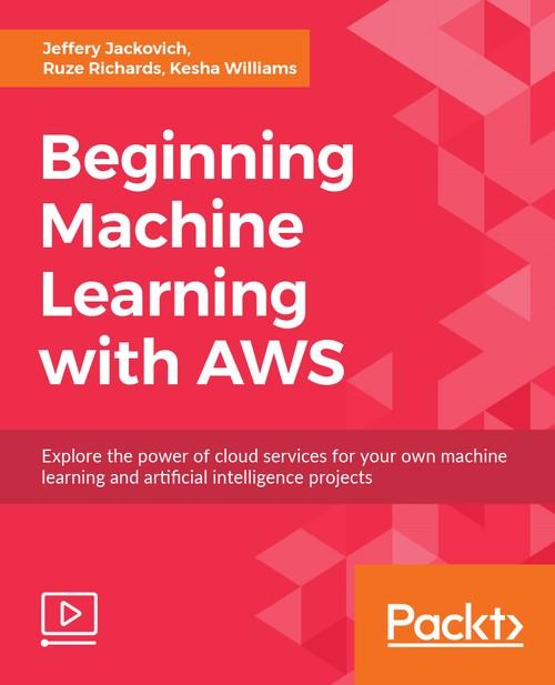 Oreilly - Beginning Machine Learning with AWS - 9781789954265