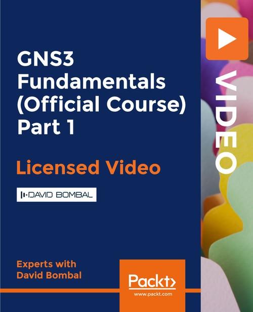 Oreilly - GNS3 Fundamentals (Official Course) Part 1 - 9781838550820