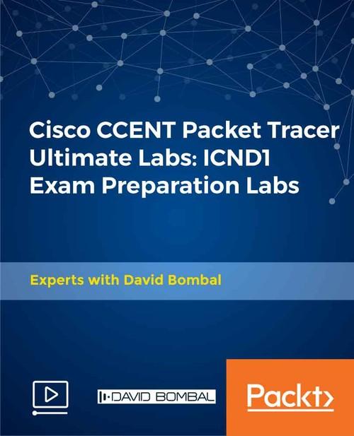 Oreilly - Cisco CCENT Packet Tracer Ultimate Labs: ICND1 Exam Preparation Labs - 9781838552510