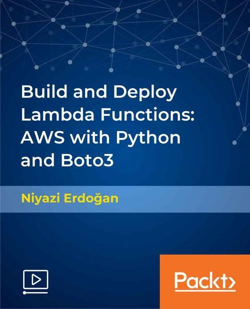 Oreilly - Build and Deploy Lambda Functions: AWS with Python and Boto3 - 9781838557751