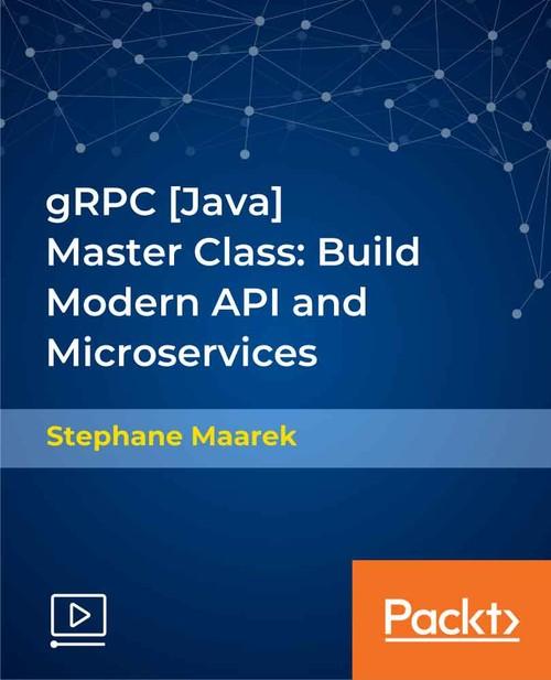 Oreilly - gRPC [Java] Master Class: Build Modern API and Microservices - 9781838558048