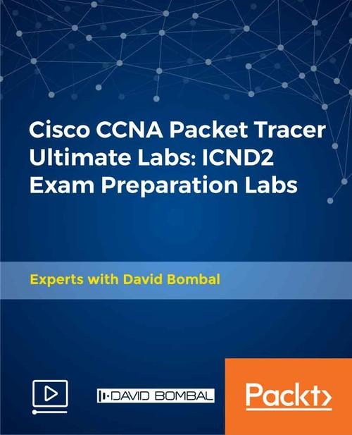 Oreilly - Cisco CCNA Packet Tracer Ultimate Labs: ICND2 Exam Preparation Labs - 9781838558819