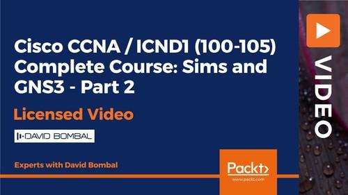 Oreilly - Cisco CCNA / ICND1 (100-105) Complete Course: Sims and GNS3 - Part 2 - 9781838824181