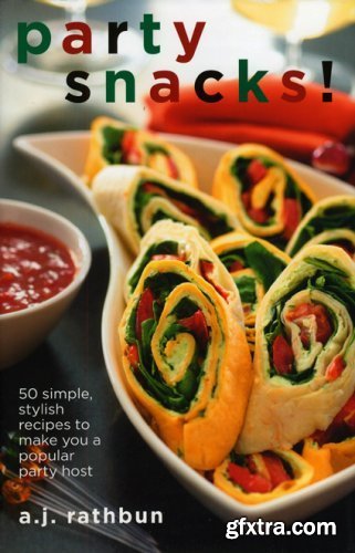 Party Snacks!: 50 Simple, Stylish Recipes to Make You a Popular Party Host