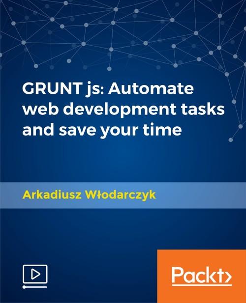 Oreilly - GRUNT js: Automate web development tasks and save your time - 9781788834810