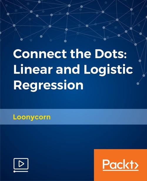 Oreilly - Connect the Dots: Linear and Logistic Regression - 9781788991957