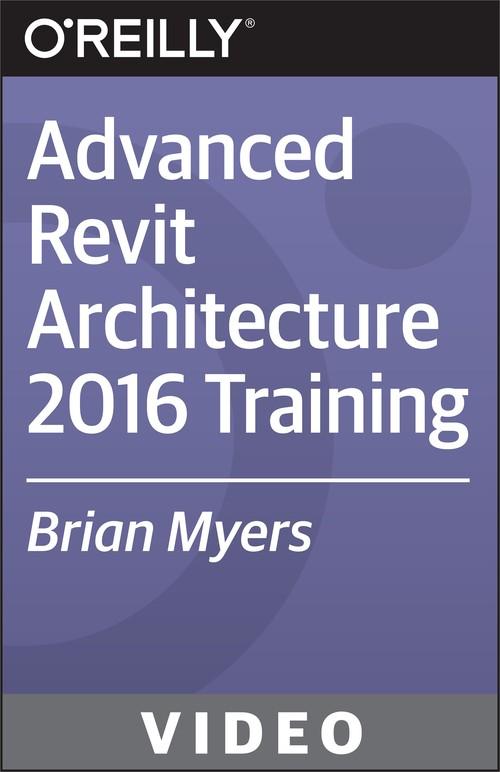 Oreilly - Advanced Revit Architecture 2016 Training - 9781771373937