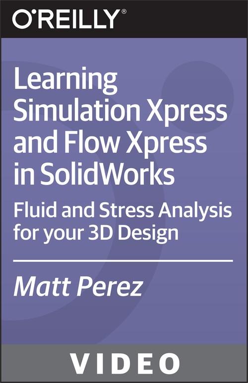 Oreilly - Learning Simulation Xpress and Flow Xpress in SolidWorks - 9781771374033