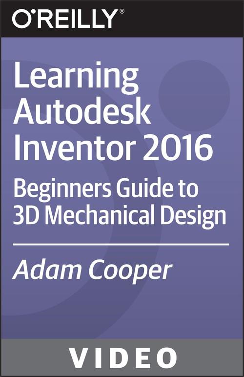 Oreilly - Learning Autodesk Inventor 2016 - 9781771374057