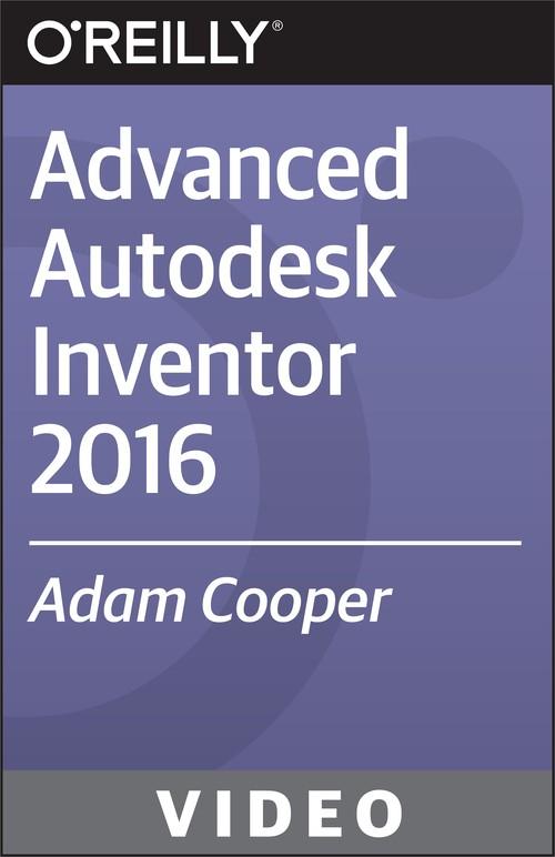 Oreilly - Advanced Autodesk Inventor 2016 - 9781771374453