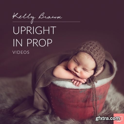 Kelly Brown - Newborn Posing: Upright in Prop