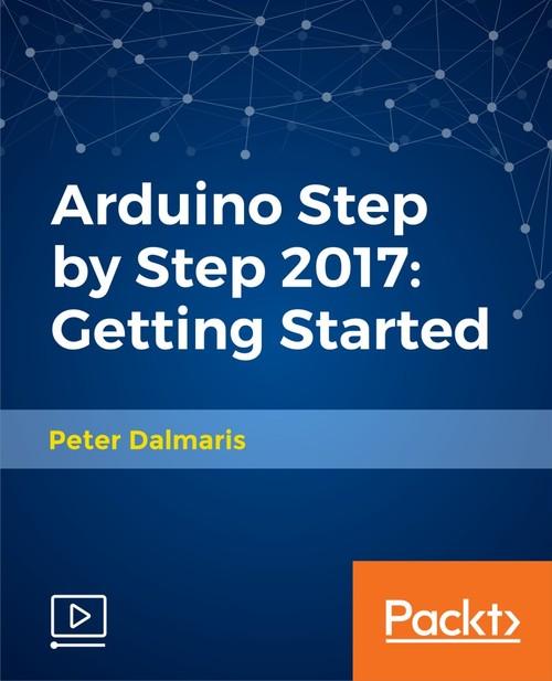 Oreilly - Arduino Step by Step 2017: Getting Started - 9781788472722