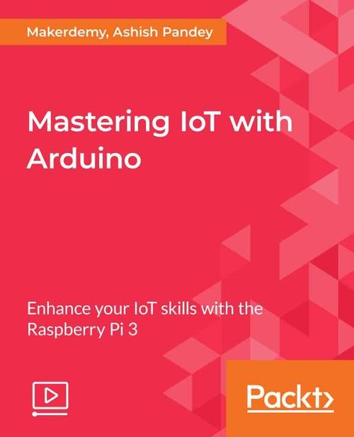 Oreilly - Mastering IoT with Arduino - 9781788474894