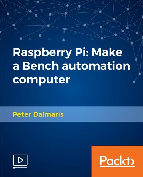 Oreilly - Raspberry Pi: Make a Bench automation computer - 9781788624268